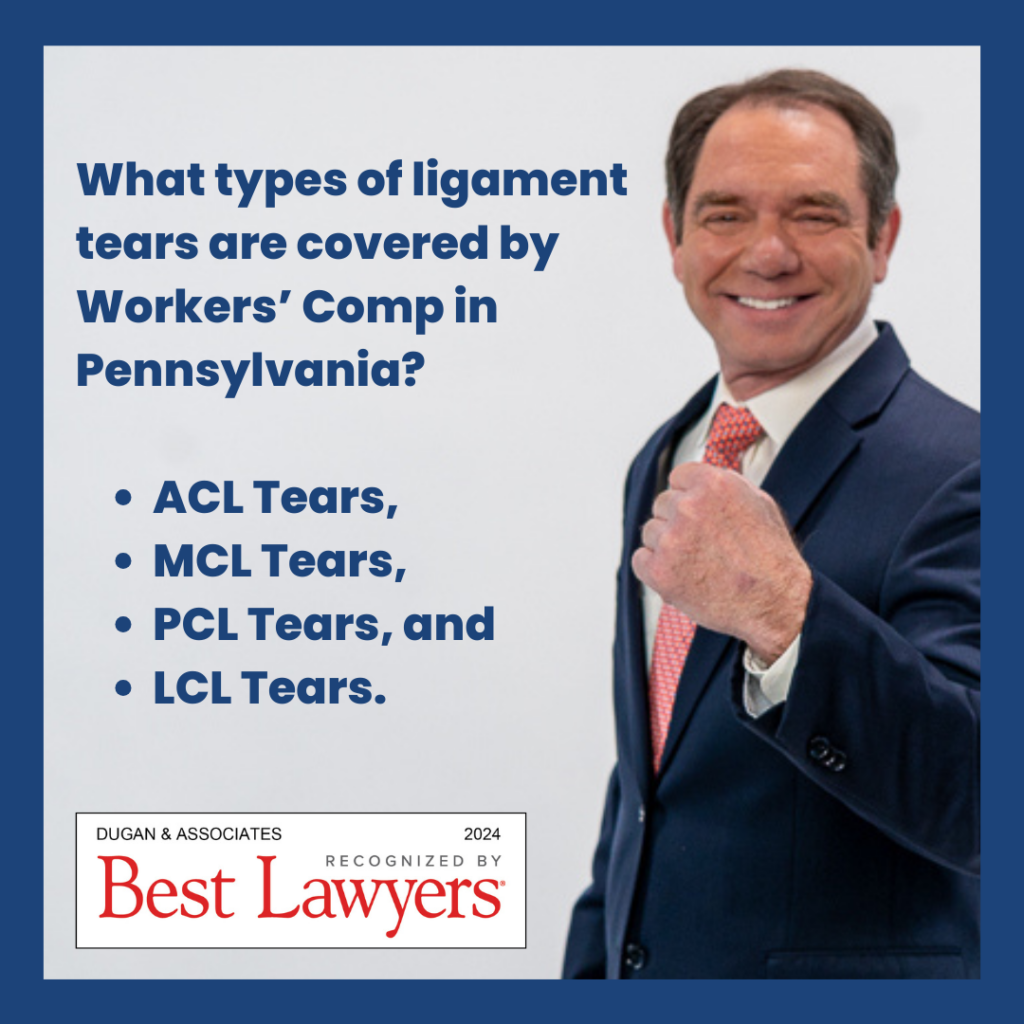 Ligament tear at Work. What types of ligament tears are covered by Workers' Comp in Pennsylvania? ACL tears, MCL tears, PCL tears, and LCL tears. Dugan & Associates recognized by Best Lawyers for 2024. Picture of Mitch Dugan in a blue suit, white shirt, and red tie holding up his brand signature fist.