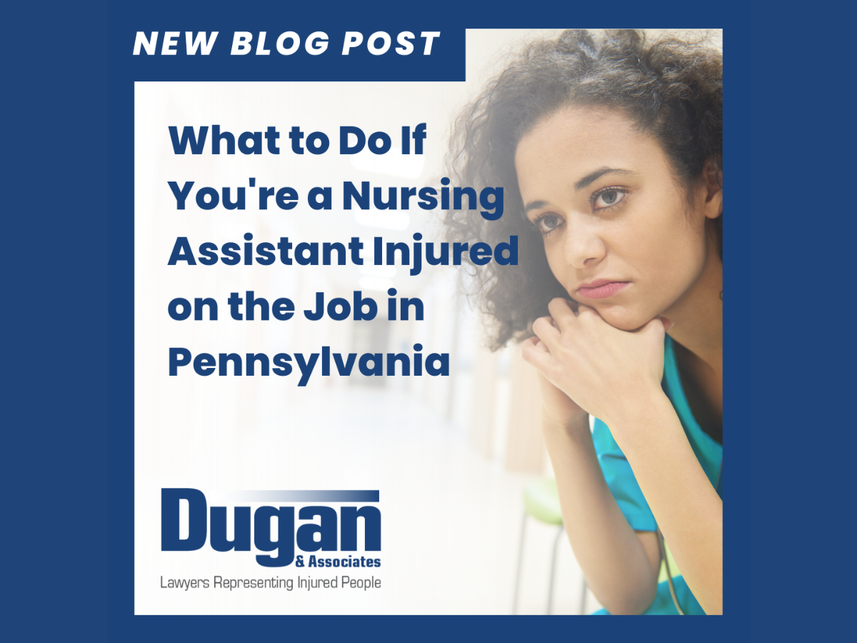 Workers Compensation Attorneys Dugan & Associates New Blog Post: What to do If You're a Nursing Assistant Injured on the Job in Pennsylvania